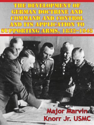 cover image of The Development of German Doctrine and Command and Control and Its Application to Supporting Arms, 1832–1945